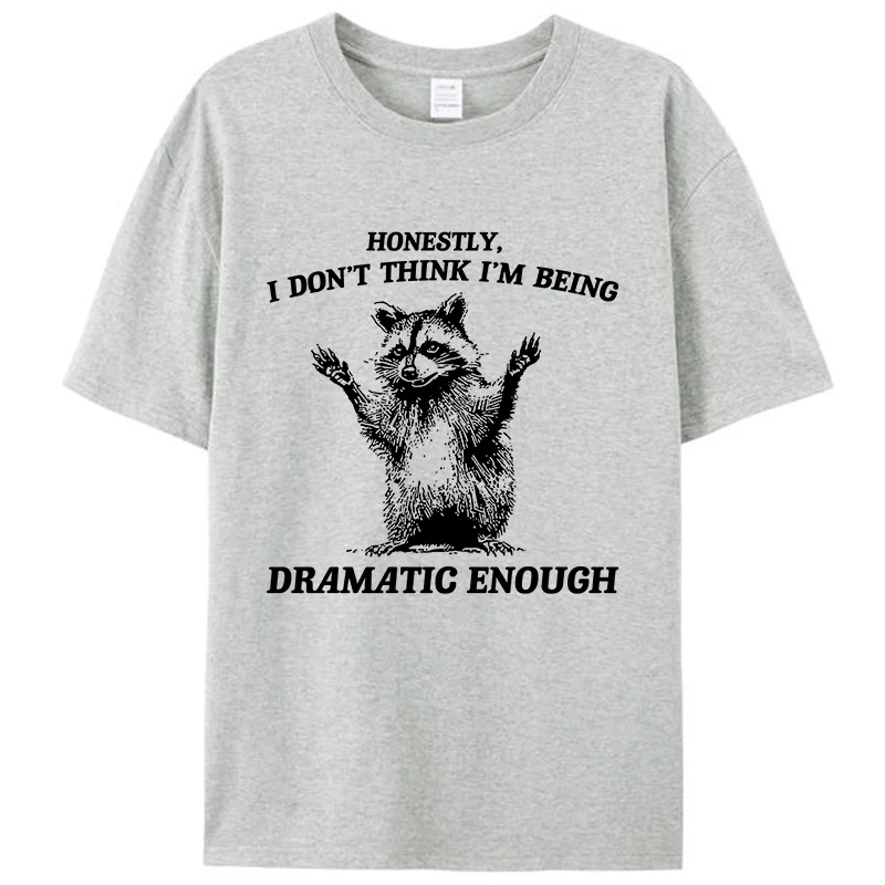 

Honestly I Don't Think I'm Being Dramatic Enough Raccoon T-Shirt Meme Clothing Women Men's Cotton Graphic Tees Tops Novelty Gift