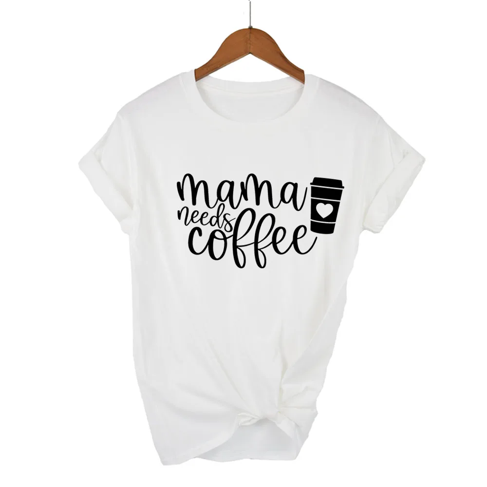 Mama needs coffee Print Women Tshirts Cotton Casual Funny t Shirt For Lady Yong Girl Top Tee 13 Colors