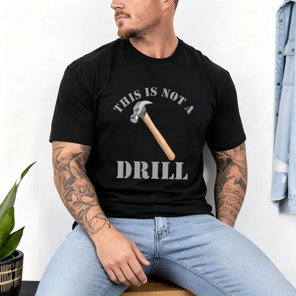 This Is Not A Drill Hammer Funny Handyman Slogan Men Cotton Tshirt Construction Humor Worker Tops Funny Carpenter Dad Joke Gift