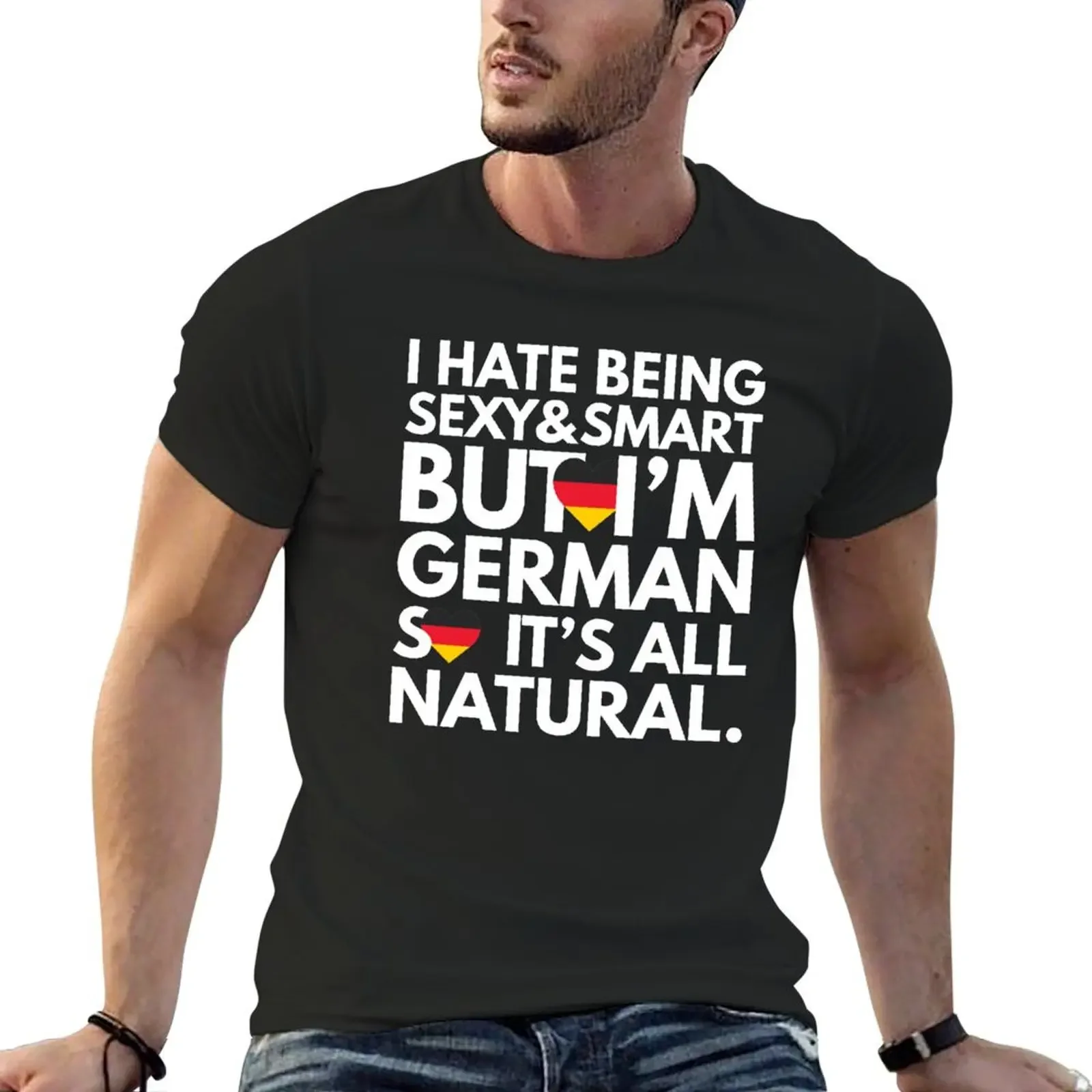 

Hate Being Sexy and Smart, But I am German, It is All Natural. T-Shirt tops anime stuff sweat shirts, men