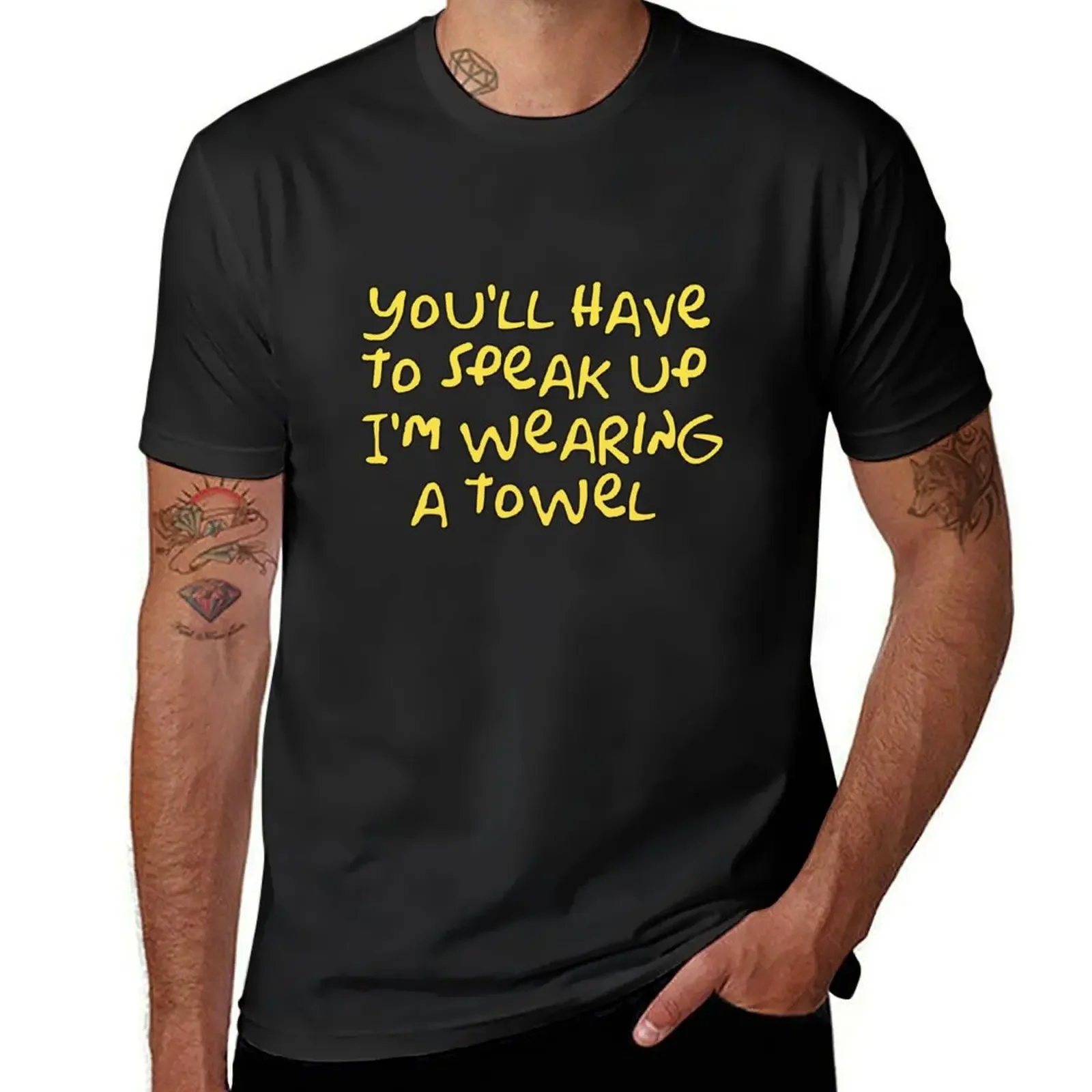 You'll have to speak up I'm wearing a towel T-Shirt shirts graphic designer shirts anime figures shirts graphic tee men