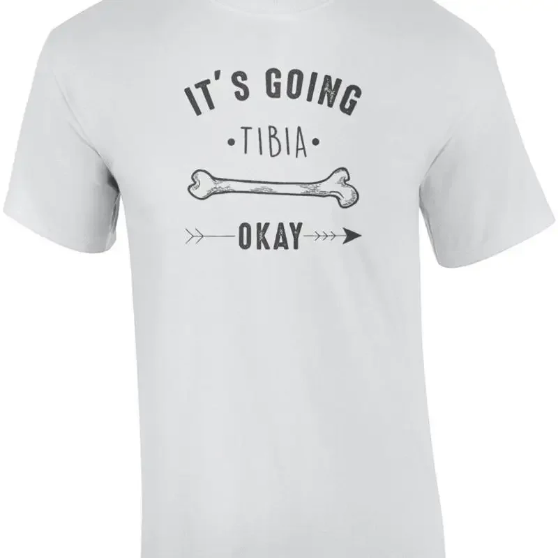 It's going tibia okay - funny pun t-shirt