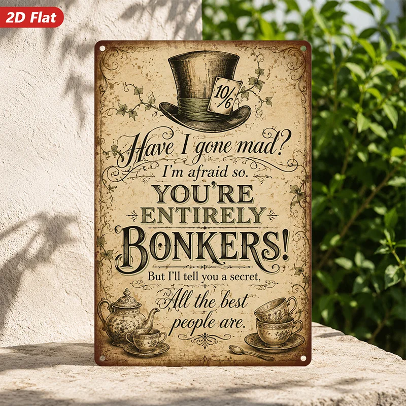 2D Flat, 1pc Mad Hatter Quote Metal Sign Wall Art, Have I Gone Mad Quote, Entirely Bonkers Message, Top Hat And Teacup