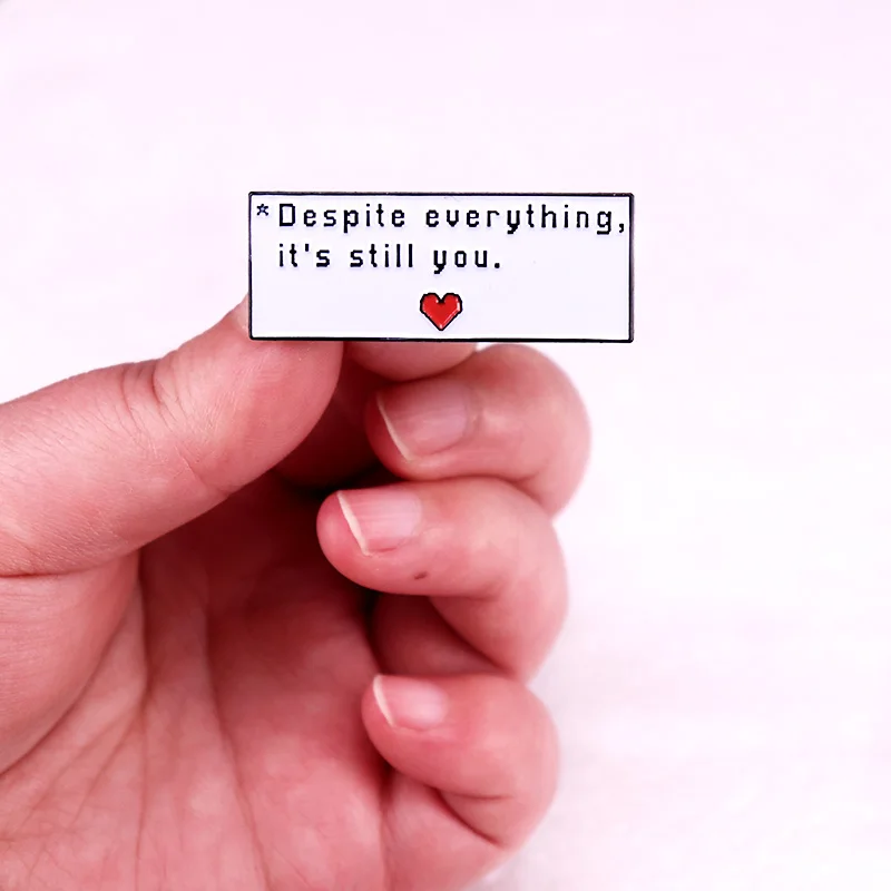 Despite Everything It\'s Still You Badge UNDERTALE Game Quotes Enamel Pin Brooch Jewelry