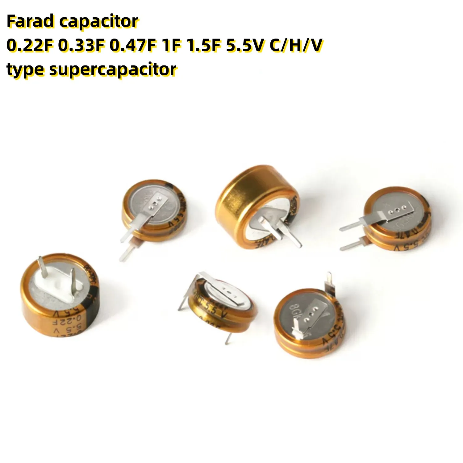 

10PCS Farad capacitor 0.22F 0.33F 0.47F 1F 1.5F 5.5V C/H/V type supercapacitor