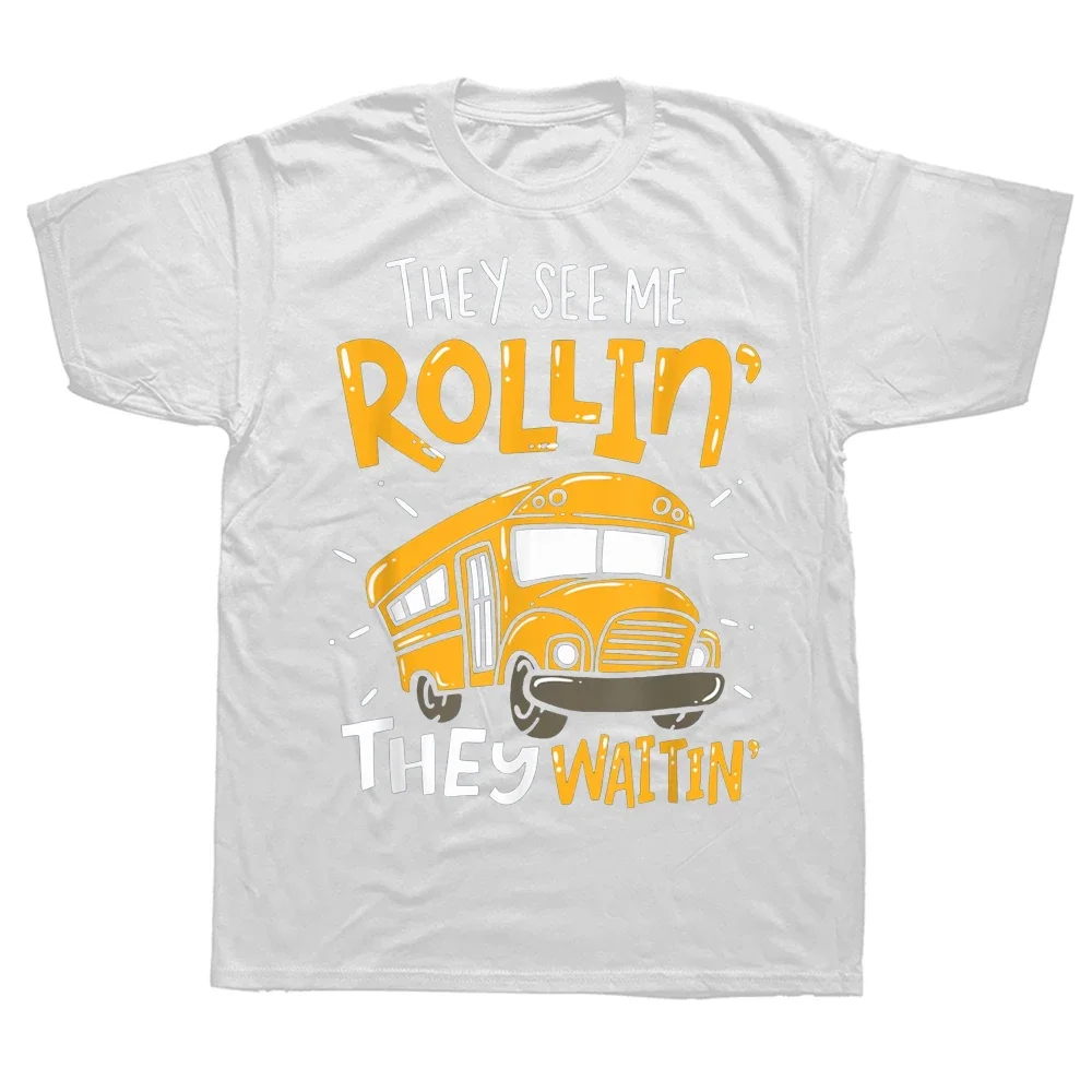 Summer Style Graphic Cotton Streetwear Short Sleeve Birthday Gifts T-shirt  Funny School Bus Driver They See Me Rollin T Shirts