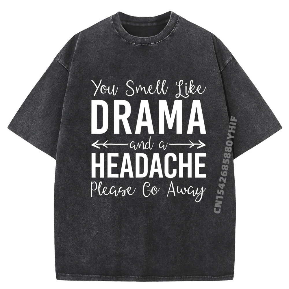 

Funny Statement You Smell Like Drama And A Headache Fall Clothes Aesthetic Funny T Shirts Mens Tshirt Luxury Washed Shirt