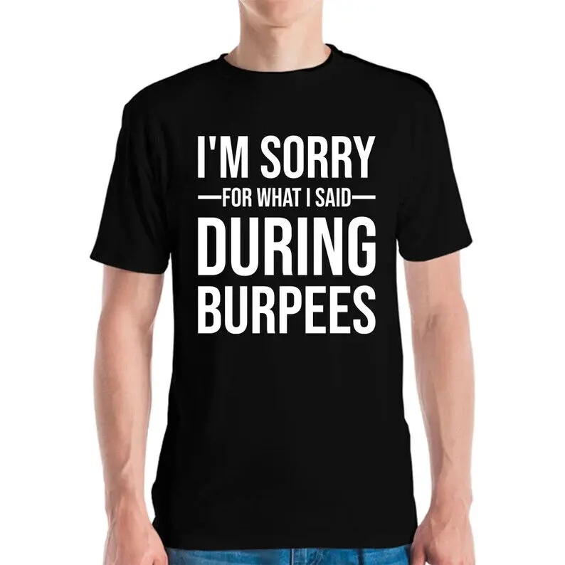 

Funny I Am Sorry For What I Said During Burpees Gym Workout T-Shirt Men Women