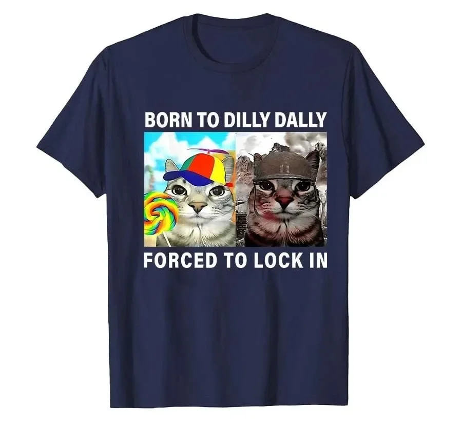 T-Shirts Funny Silly Cat Meme Born Dilly Dally Forced Lock Print Unisex Loose Tops Short-Sleeve Casual