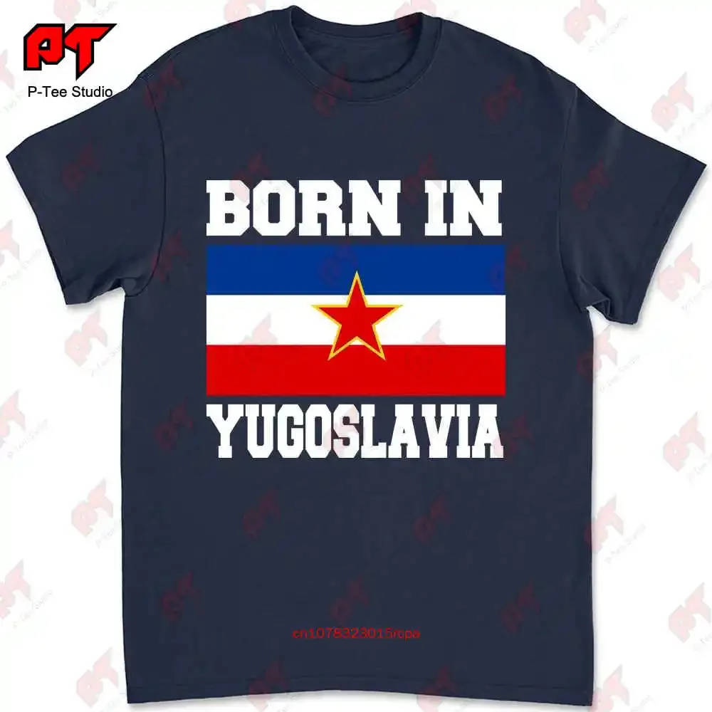 Born In Yugoslavia Jugoslavija Yugonostalgic Made In Flag T-shirt 75SV