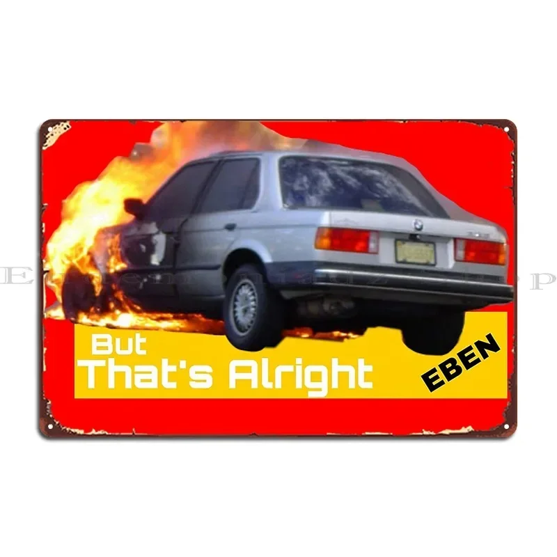 Car Burnt Down Thats Alright Metal Sign Classic Party Club Design Party Poster Tin Sign Poster