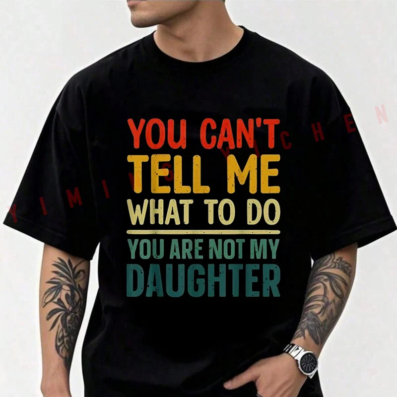 

You Can't Tell Me What To Do Graphic Moto T-Shirt Men Cotton O-neck Short Sleeve TShirt Fashion Tops Tee