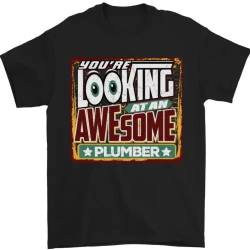 Youre Looking at an Awesome Plumber Mens T-Shirt 100% Cotton