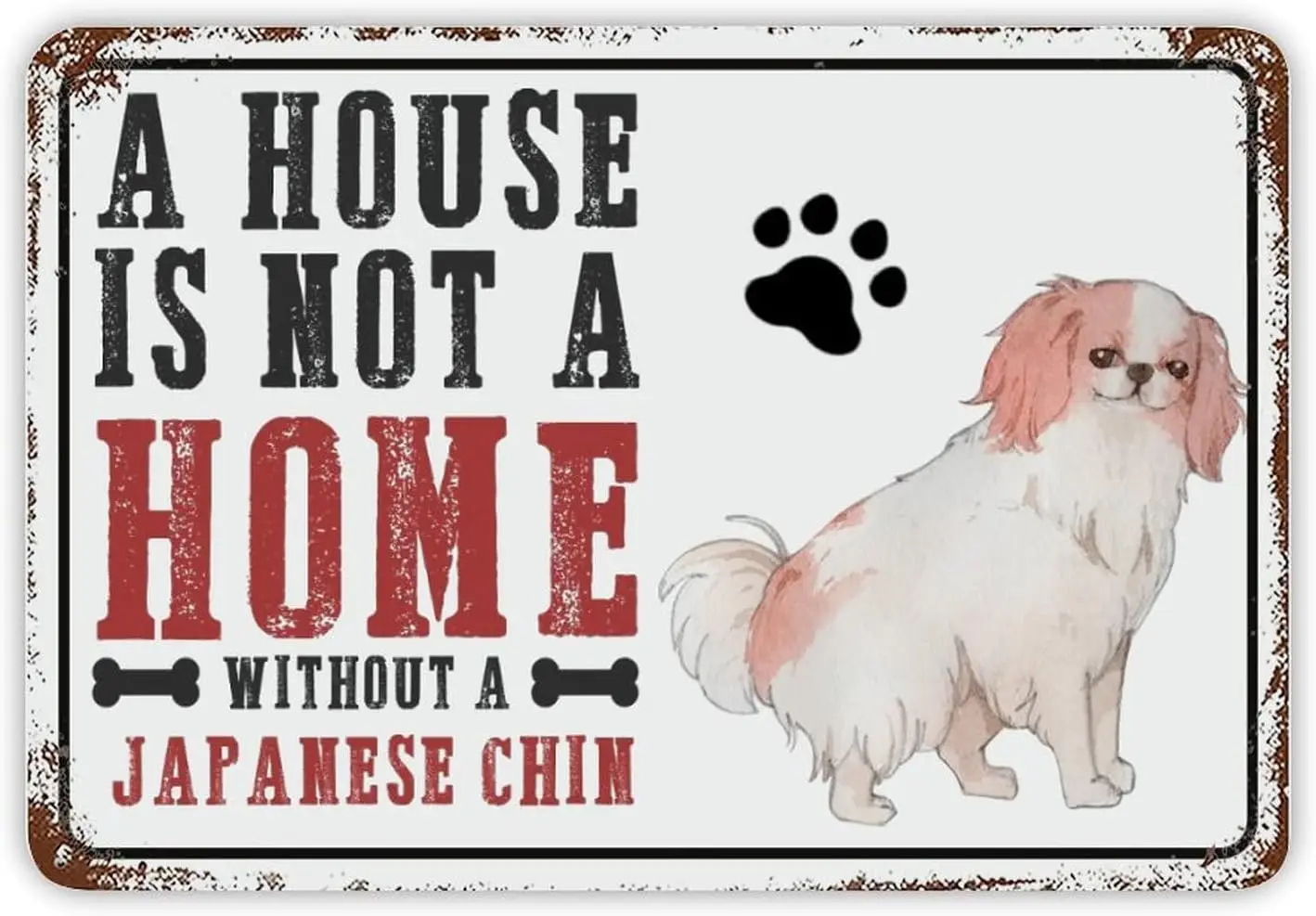 Metal Sign Vintage Retro A House Is Not A Home Without A Japanese Chin Metal Sign Plaque Perfect for Dog Lover Retro Paw Print W