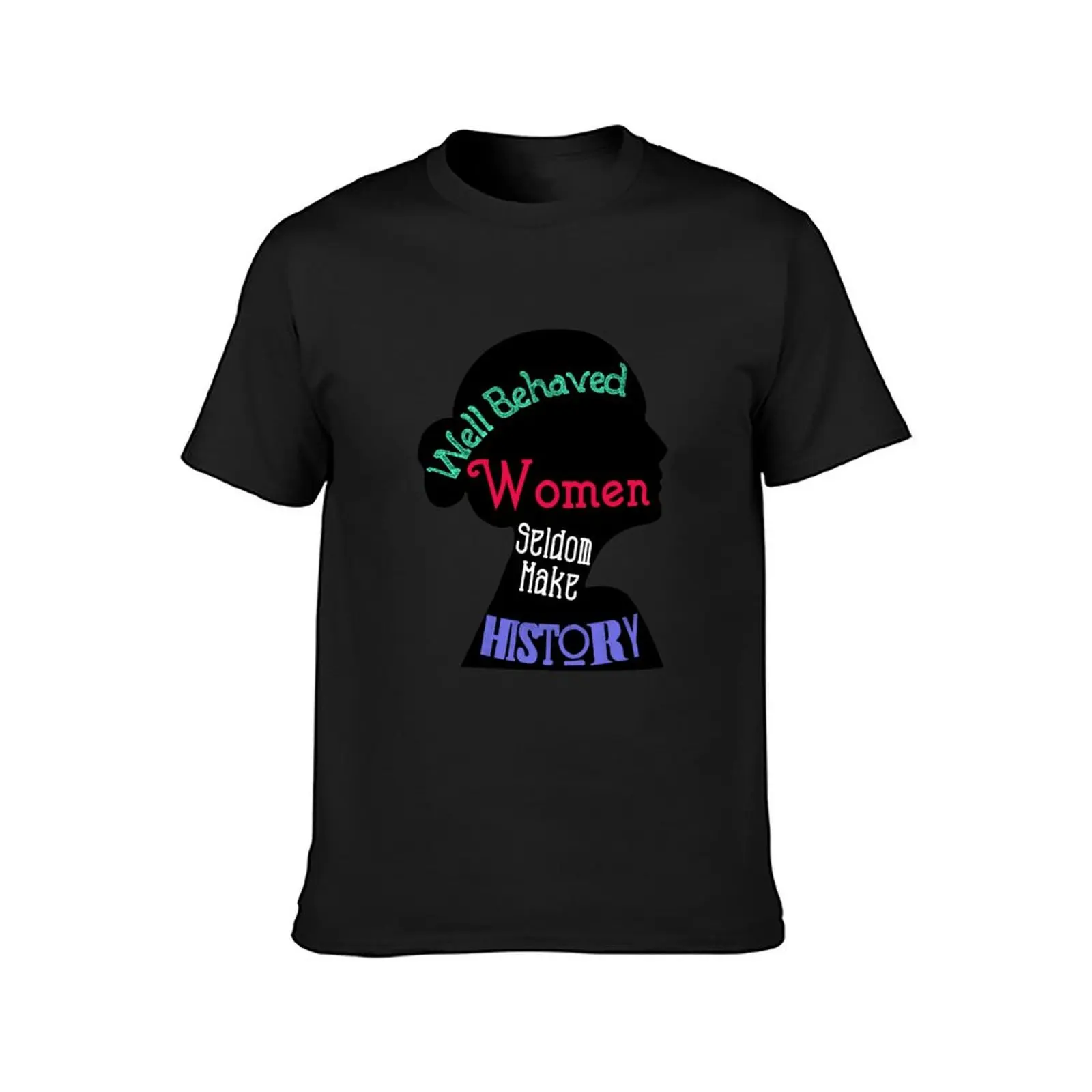 Well Behaved Women Seldom Make History T-Shirt animal prinfor boys kawaii clothes sweat oversized mens clothes