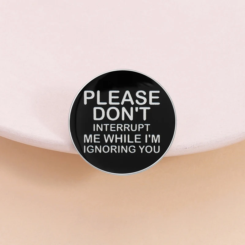 We Are The Weirdos Mister Enamel Pins Custom Quote Please Don't Interrupt Me While I'm Ignoring You Brooches Badge Jewelry Gifts