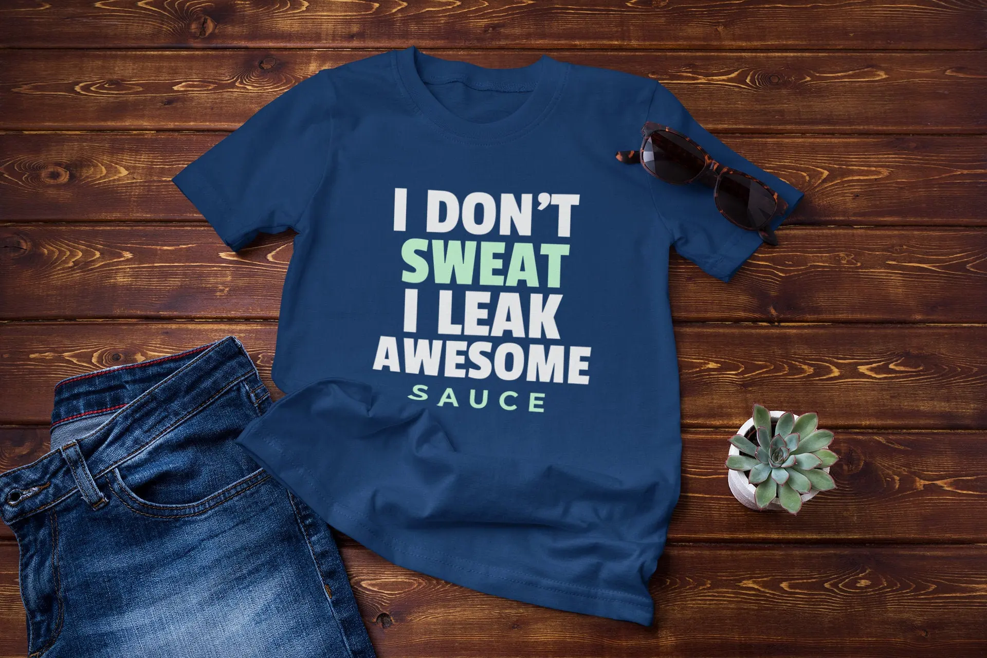 Fitness Motivation Shirt/ I Don't Sweat I Leak Awesome