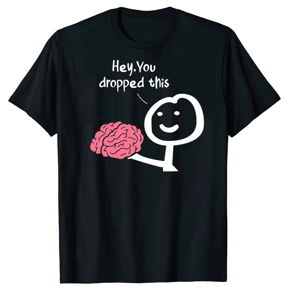 Hey You Dropped This Brain Funny T Shirts Graphic Cotton Streetwear Short Sleeve Birthday Gifts Summer Sarcasm Joke T-shirt