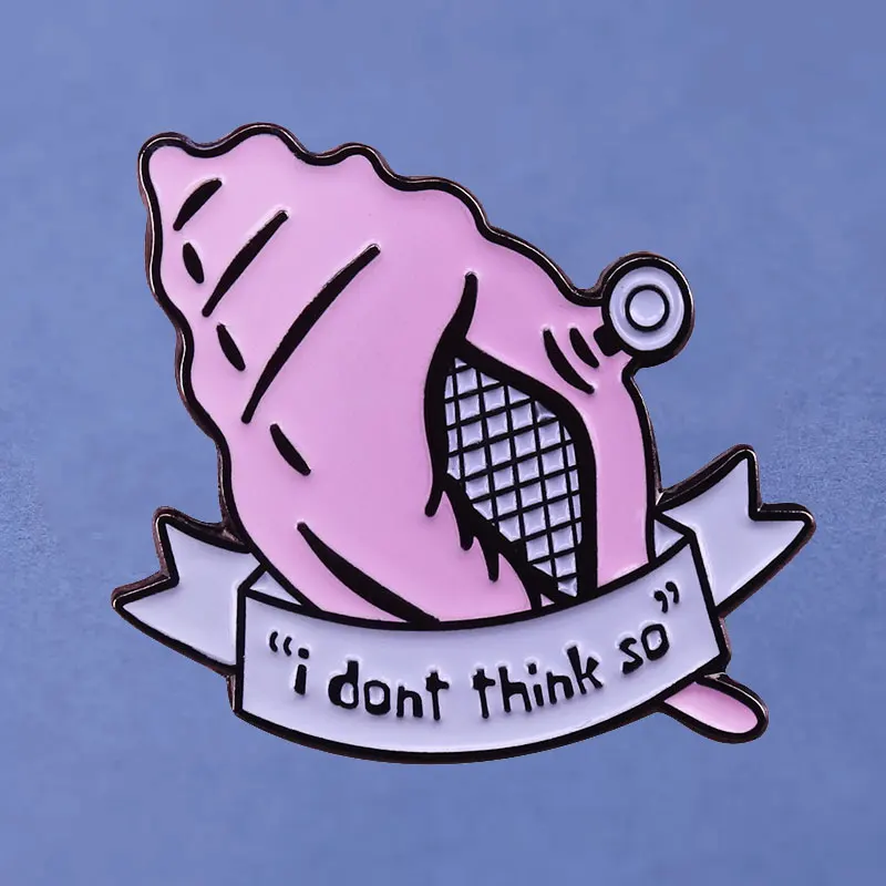 i dont think so Enamel Pins Collect Kawaii whelk Metal Cartoon Brooch Backpack Hat Bag Collar Lapel Badge Fashion Jewelry Gifts