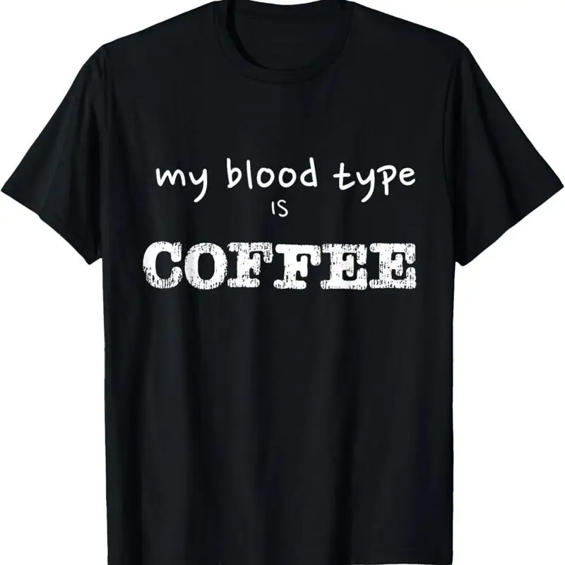

My Blood Type Is Coffee Funny Lover Design T Shirt