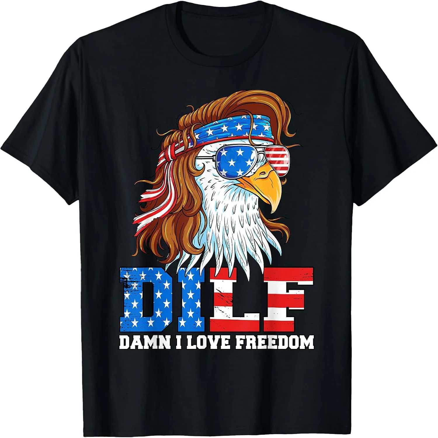 DILF Damn I Love Freedom Eagle Funny Patriotic 4th of July T-Shirt