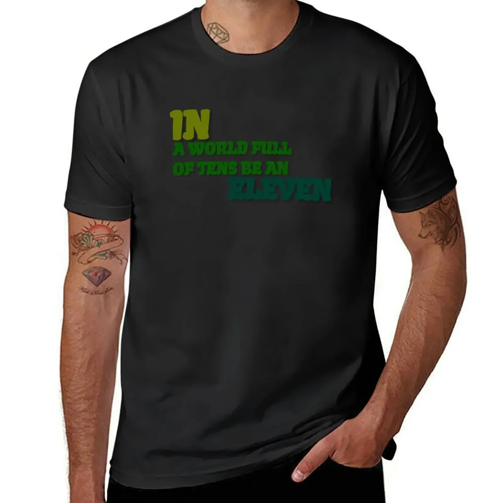 IN A WORLD FULL OF TENS BE AN ELEVEN T-Shirt Short sleeve tee graphic t shirts mens workout shirts