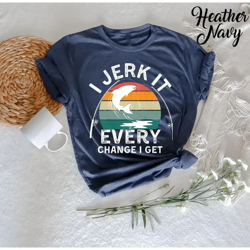 I Jerk It Every Chance Get Bass Fish Dad T Shirt Fisherman Daddy's Fishing Funny Reel