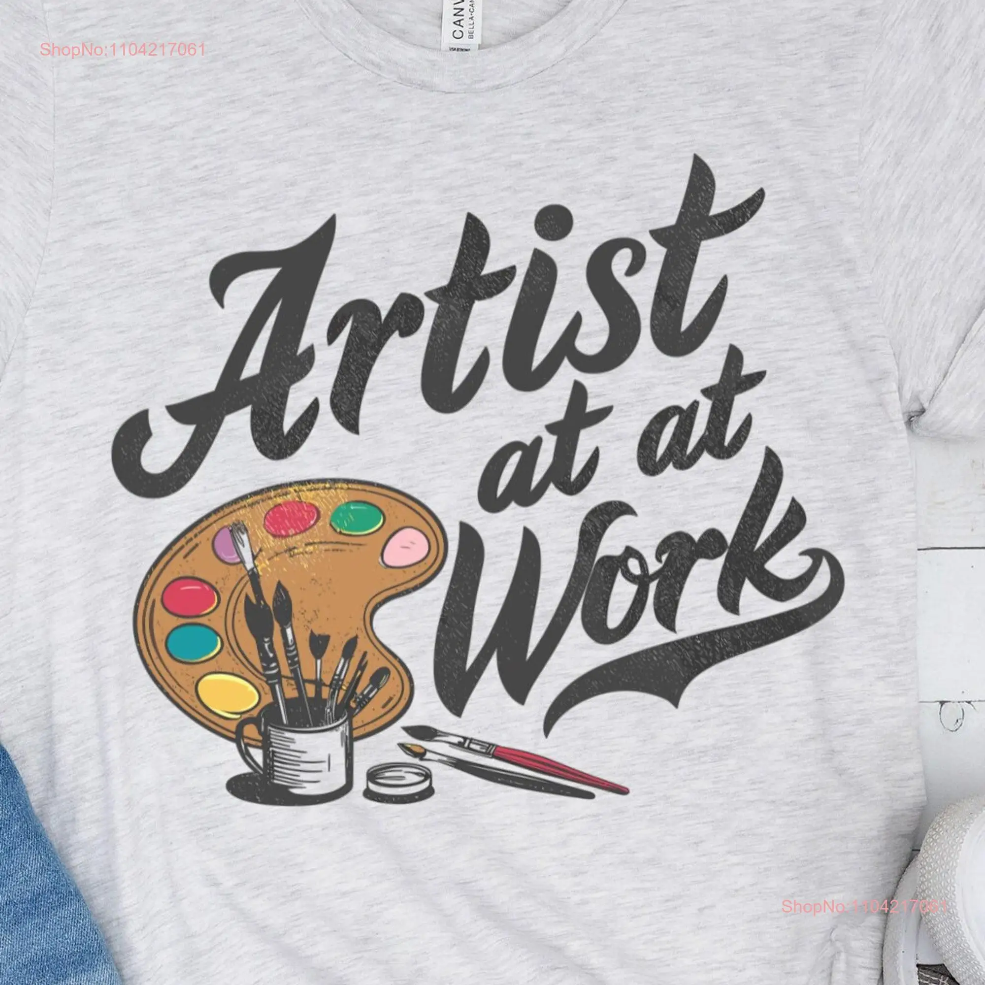 Artist at work shirt Art Teacher for T Lover Painter long or short sleeves