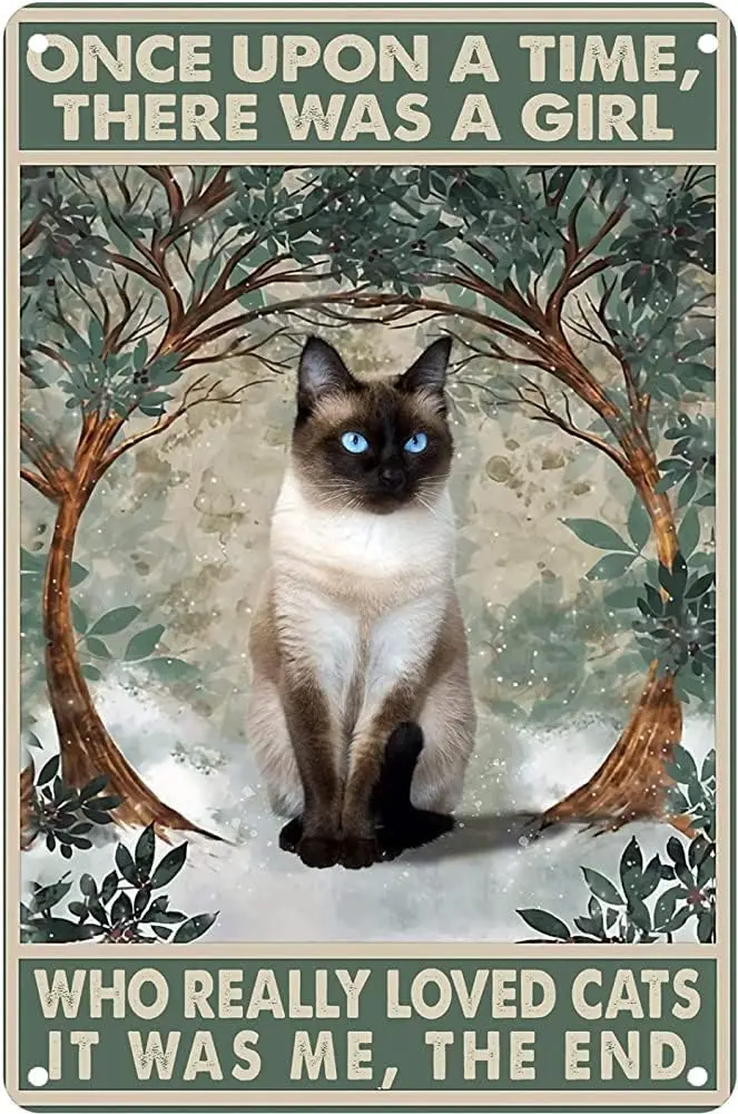 Metal Poster Plaque Siamese Cat There Was A Girl Who Really Loved Cats It Was Me The End Retro Metal Tin Sign Vintage Aluminum S