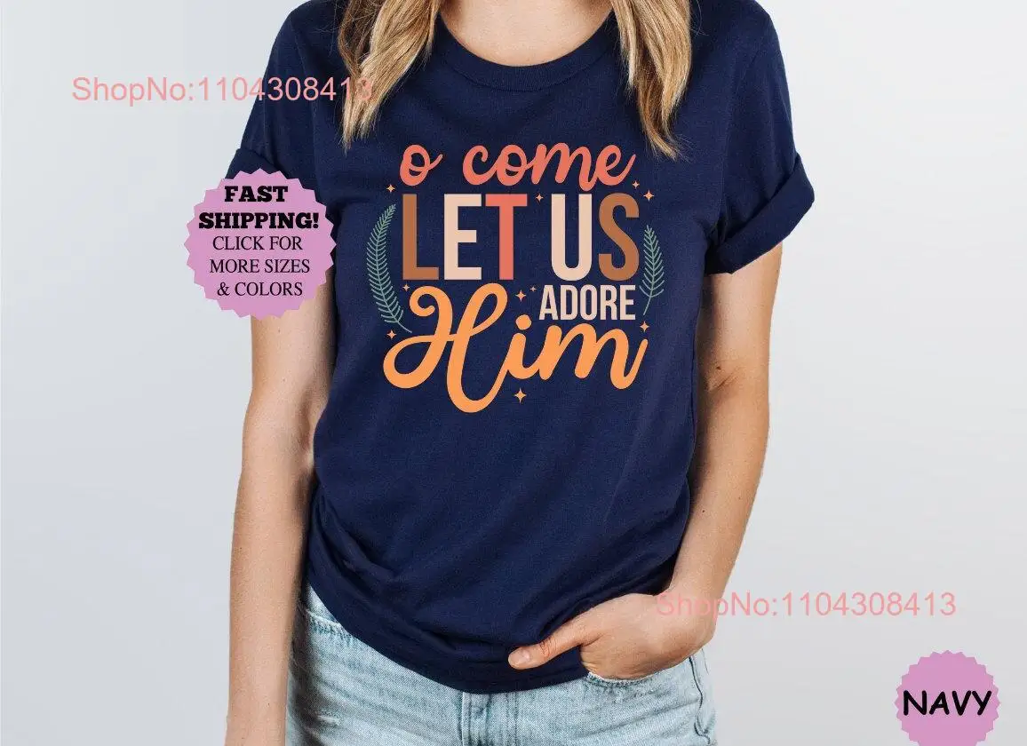 Come Let Us Adore Him SweaT T Shirt Nativity Xmas Family vacation Religious Christian Christmas  long or short sleeves