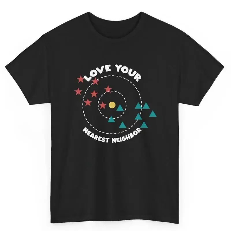 Statistics Data Science Funny Love Your Nearest Neighbor T Shirt