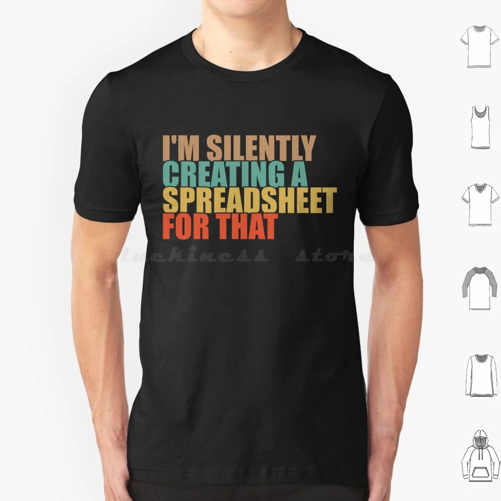 I'm Silently Creating A Spreadsheet For That T Shirt Big Size 100% Cotton Spreadsheet Accountant Accounting Analyst Data Data