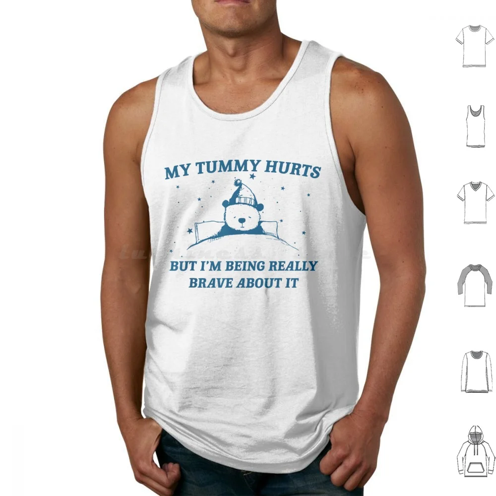 

Bear My Tummy Hurts But I'm Being Really Brave About It Tank Tops Print Cotton My Tummy Hurts But Im Being Really Brave