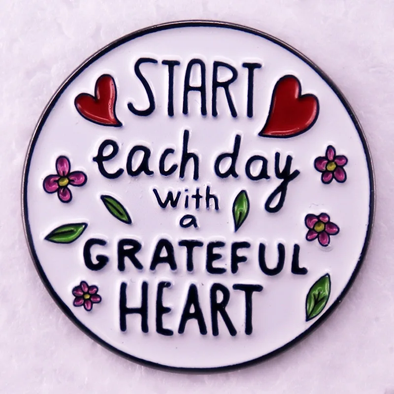 D1921 Start each day with a grateful heart Lapel Pins for Backpack Enamel Pins Brooches for Clothing Badges Jewelry Accessories