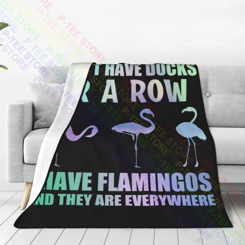 I Dont Have Ducks Or A Row I Have Flamingos And They Are Everywhere Blanket Raschel Breathable Decorative Sofa