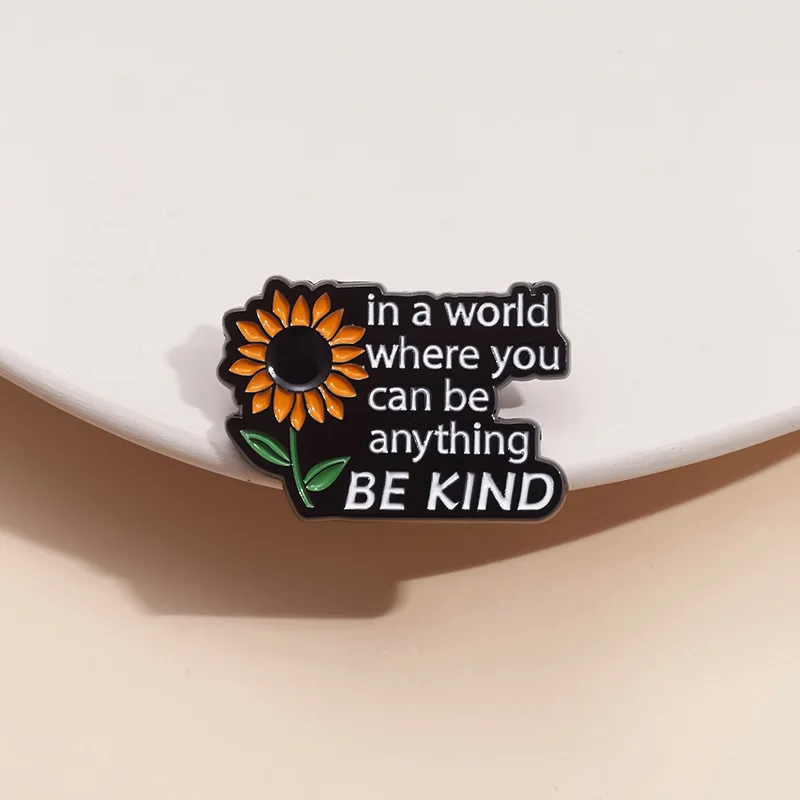 Sunflow Enamel Pins Custom in a World Where You Can Be Anything BE KIND Brooches Lapel Badges Plant Jewelry Gifts for Friends