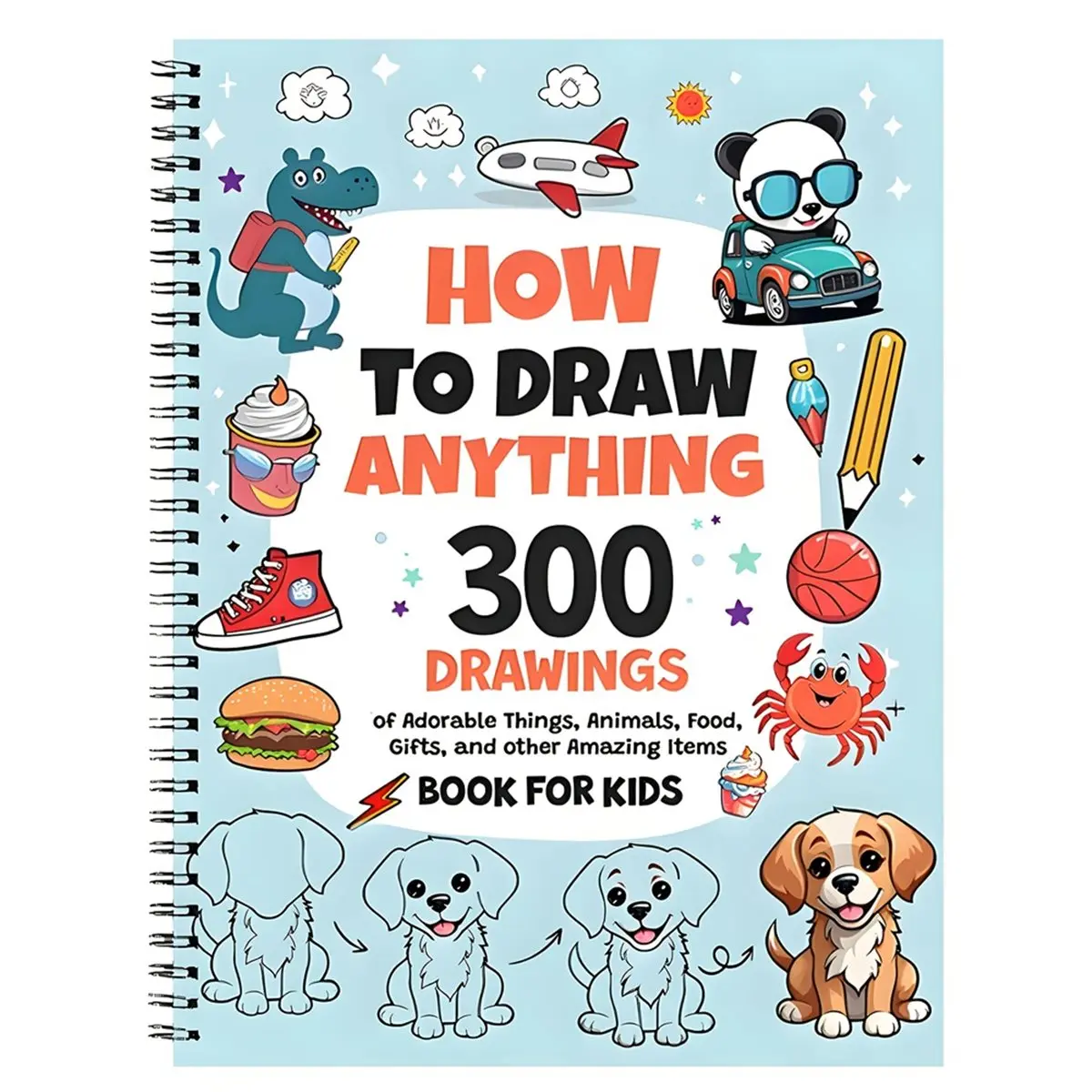 ABZT How to Draw Anything: 300 Drawings of Adorable Things, Animals, Food, Gifts, and Other Amazing Items Book for Kids