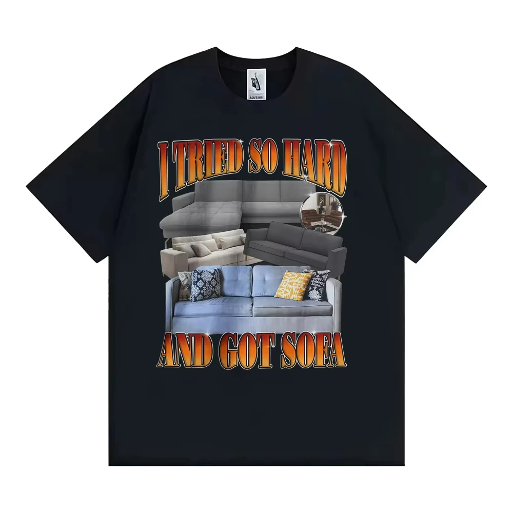 Funny Meme T-shirt I Tried So Hard and Got Sofa Graphic T Shirts Men Women Fashion Casual Humor Short Sleeve T Shirt Streetwear