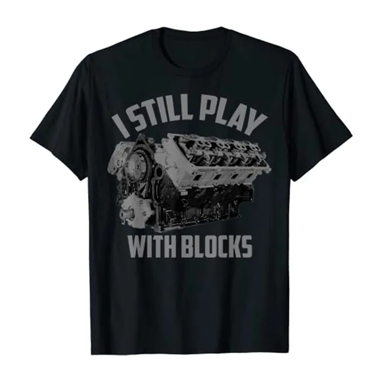 I Still Play with Blocks Racing Shirt | Maintenance Man Gift T-Shirt Men Clothing Race Lover Outfit Mechanical Engineers Apparel