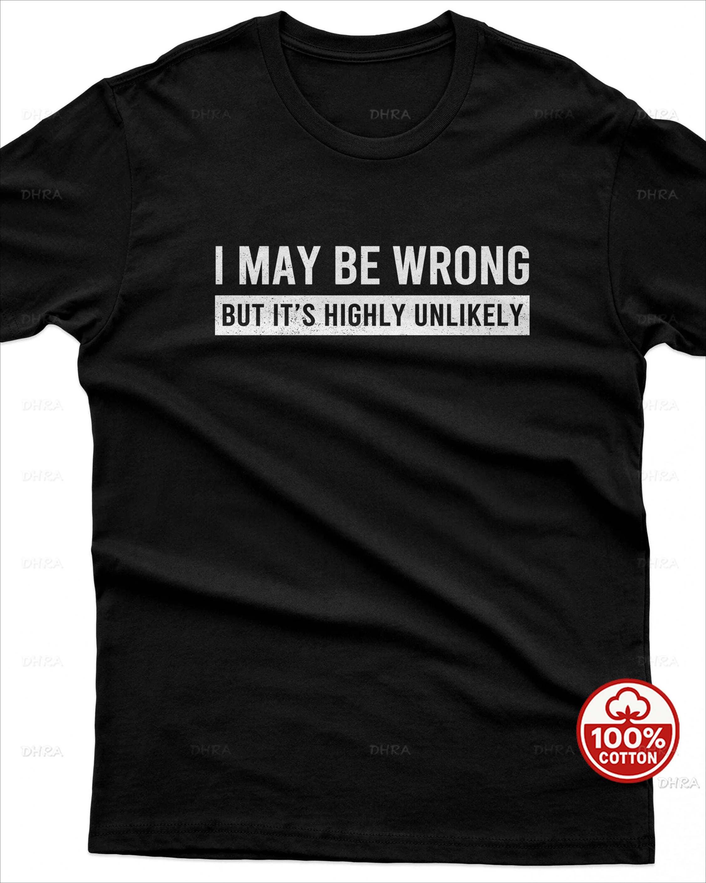 I May Be Wrong But It's Highly Unlikely T-Shirt Sarcastic Humor Tee Confident Gift Unisex Cotton Top