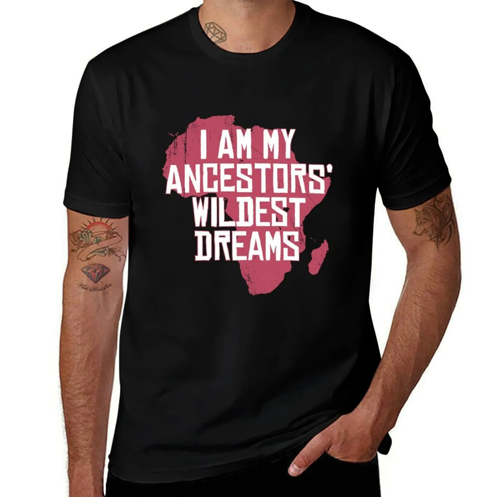 

I Am My Ancestors' Wildest Dreams - African American Family T-Shirt man t shirt designer t shirts cotton 100% T-Shirt