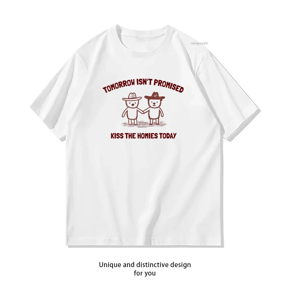 tomorrow isn't promised Kiss The Homies today T-shirt Woman Man Summer Cotton Graphic T Shirts Adult fashion Casual Tops