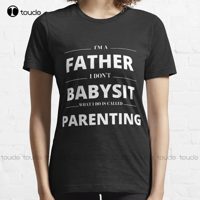 Dads Dont Babysit Its Called Parenting Classic T-Shirt Funny Shirt Custom Aldult Teen Unisex Digital Printing Tee Shirt Xs-5Xl