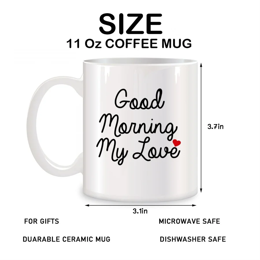 Good Morning My Love Mugs For Wife Girlfriend Friends Husband Birthday Gifts Novelty Coffee Ceramic Tea Cups White 11 oz