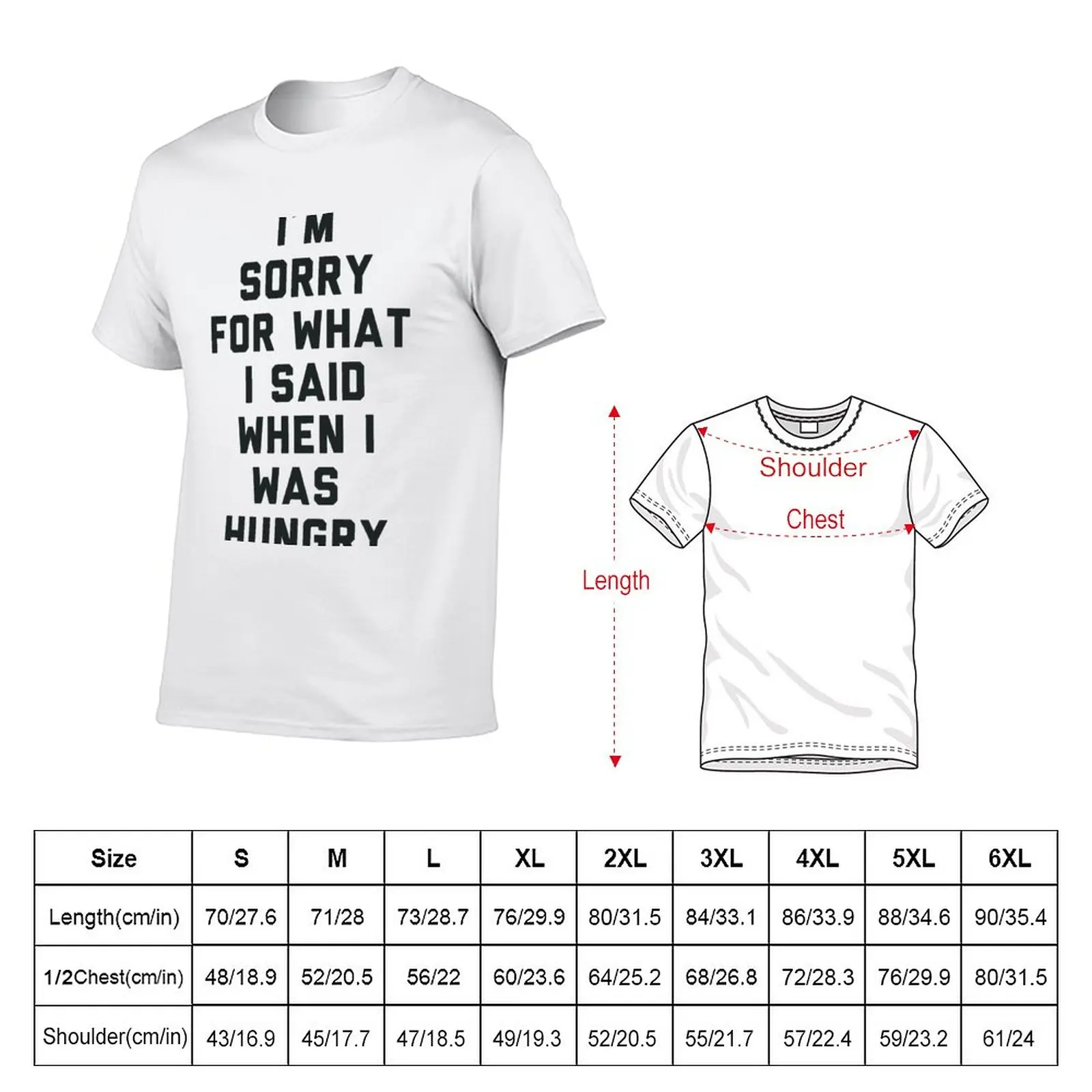 New Sorry For What I Said When I was Hungry T-Shirt black t shirt blank t shirts mens champion t shirts