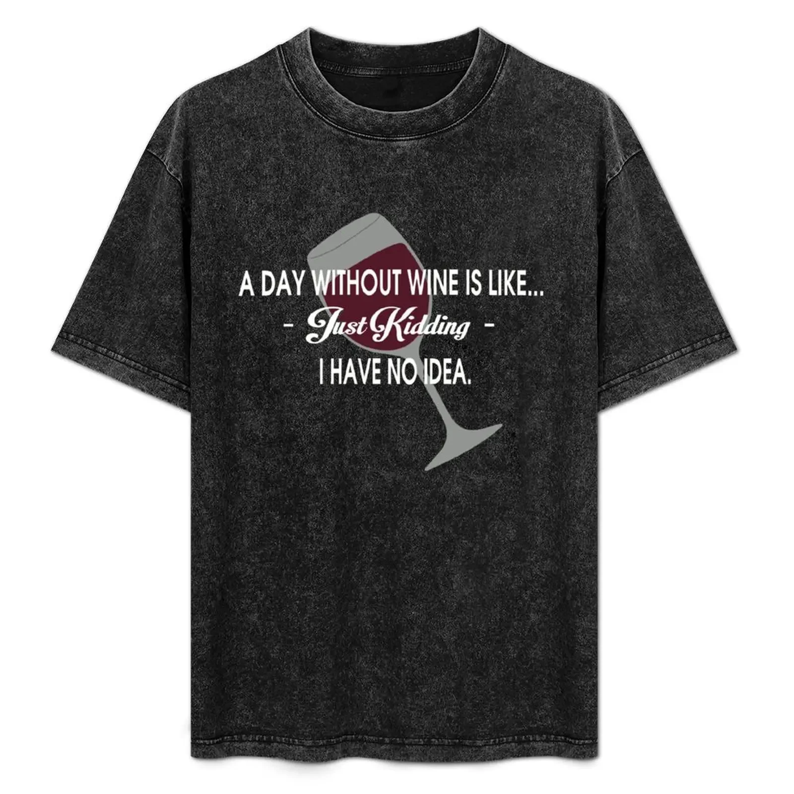 

A Day Without Wine Is Like T-Shirt custom t shirt vintage t shirts man t shirt men clothing