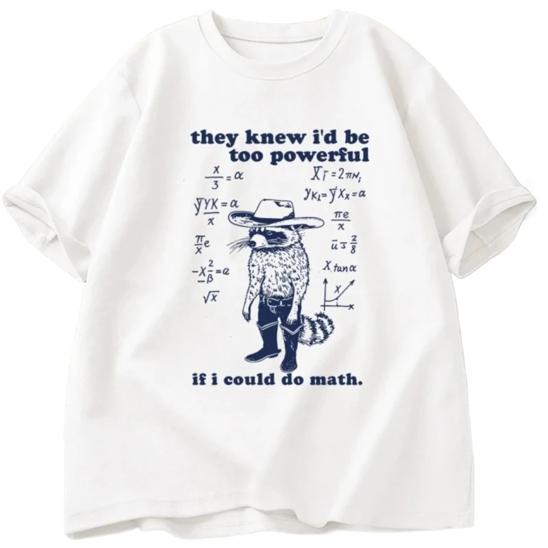 They Knew That If I Were Good At MathMy Power Would Be Too Great. Adult Wos Quirky Cartoon Quote T-shirt Raccoon T-shirt