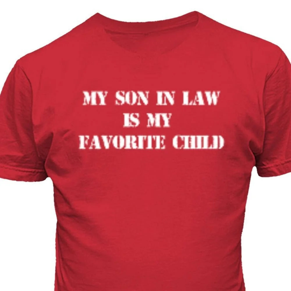 My Son In Law Is Favorite Child Funny T Shirt