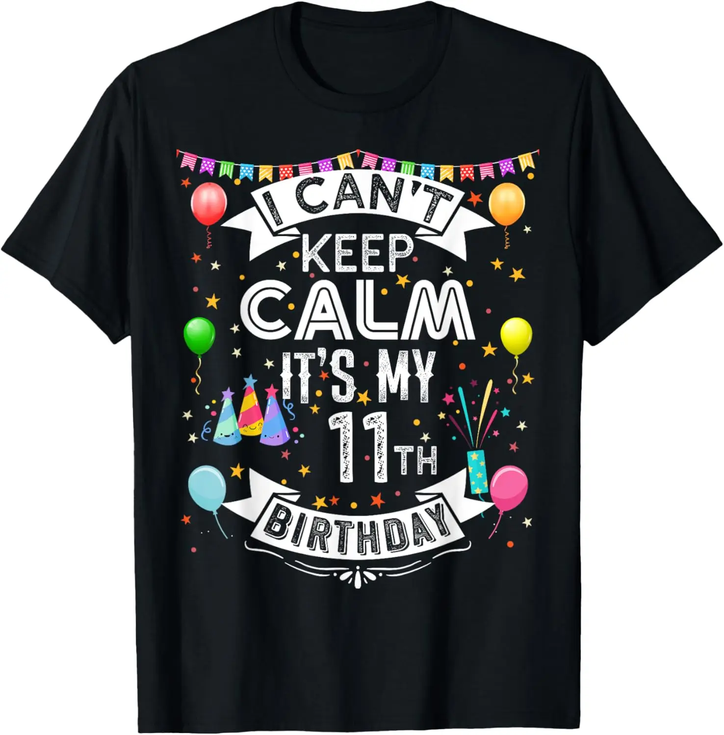 I Can't Keep Calm It's My 11th Birthday 11 Year Old T-Shirt