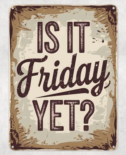 Is it Friday Yet? Funny Metal Poster Wall Tin Sign Man Cave Shed Home Plaque --Tin Sign